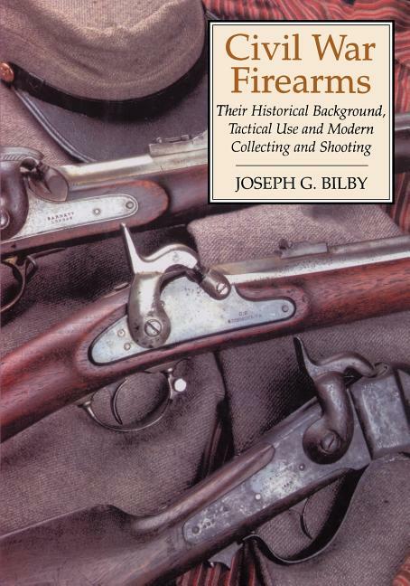 CIVIL WAR FIREARMS Book~Historical Background~Tactical Use~Modern Collecting-NEW